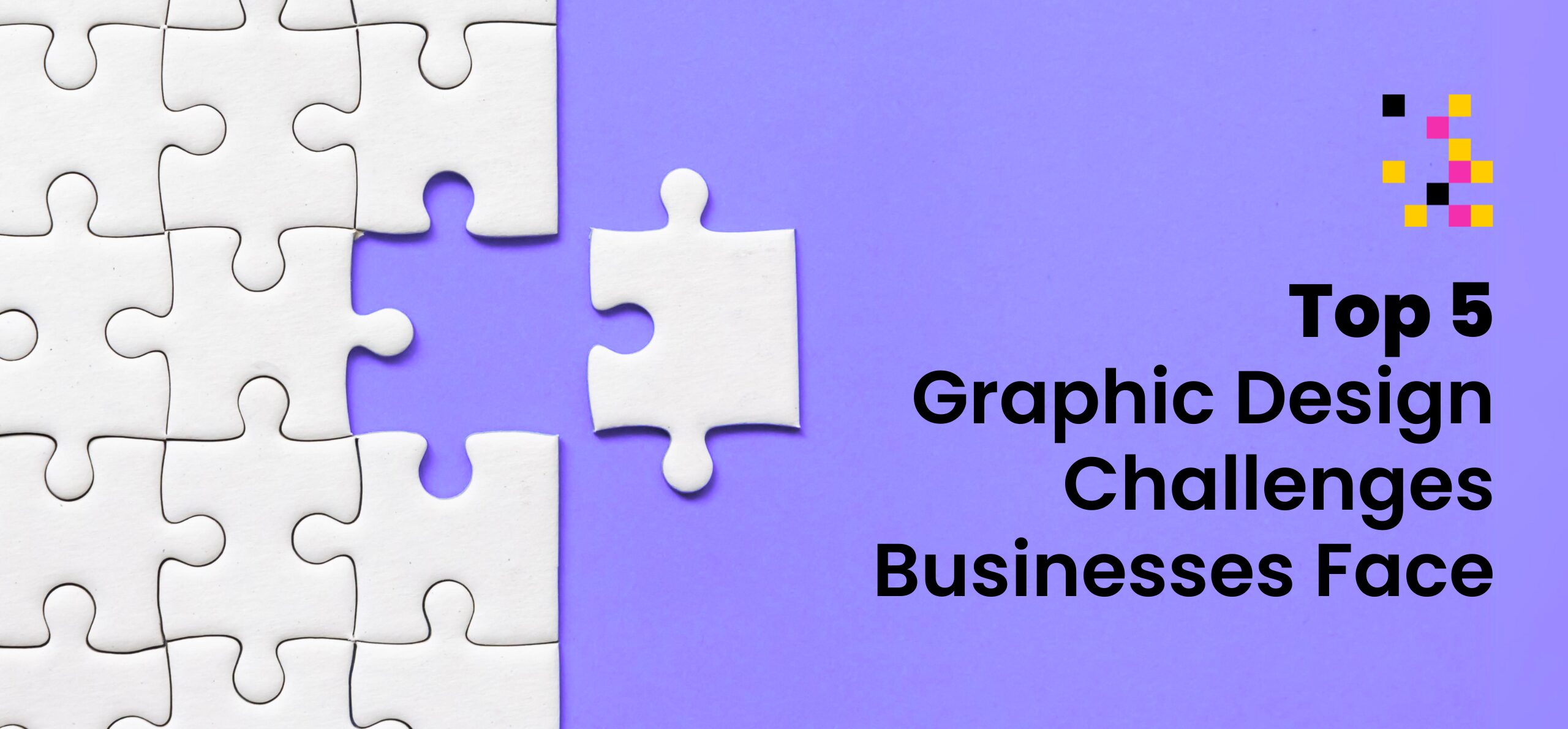 Top 5 Graphic Design Challenges Businesses Face